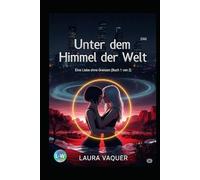 Unter dem Himmel der Welt - Eine Liebe ohne Grenzen (Buch 1 von 2): Buch 1 von 2 (Lina & Sasha)