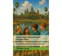 Unter dem Himmel von Angkor Wat: Ein außergewöhnliches Zeitreise-Abenteuer