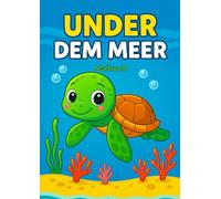 Unter dem Meer - Malbuch für Kinder: Ein liebevoll gestaltetes Ausmalbuch mit niedlichen Meerestieren - fördert Kreativität, Konzentration und Freude am Malen!