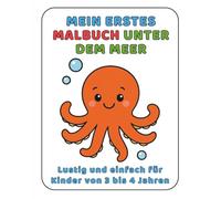 Unter dem Meer - Mein Erstes Malbuch: Lustig und einfach für Kinder von 3 bis 4 Jahren (Meine Ersten Malbücher)