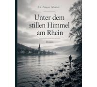 Unter dem stillen Himmel am Rhein: Ein Roman über Liebe, Würde und das Überleben des Menschlichen nach dem Krieg
