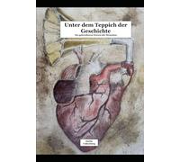 Unter dem Teppich der Geschichte.: Die gebrochenen Herzen der Menschen.