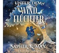 Unter dem Windflüchter - Saphir und Max: Ein bezauberndes Märchen über die Seelenliebe