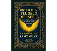 UNTER DEN FLÜGELN DER SEELE: Das unsichtbare Heiligtum, in dem Gott durch uns tröstet