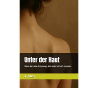 Unter der Haut: Wenn die Liebe dich zwingt, dich selbst wirklich zu sehen.