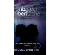 Unter der Oberfläche: Zwei Welten - eine Geschichte Band 1