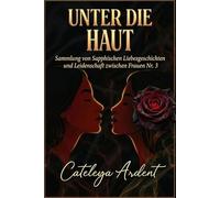 UNTER DIE HAUT: Sammlung von Sapphischen Liebesgeschichten und Leidenschaft zwischen Frauen Nr. 3