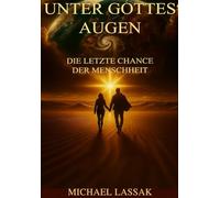 Unter Gottes Augen: Die letzte Chance der Menschheit