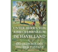 Unter Herrn von Ribbecks Birnbaum im Havelland - Die Gedichte des Theodor Fontane