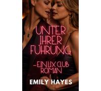 Unter ihrer Führung - Ein LIX Club Roman: Eine intensive sapphische BDSM-Romance über Kontrolle, Verlangen und verbotene Nähe (LIX CLUB - Verbotene Spiele)