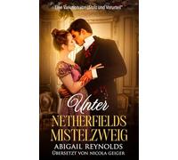 Unter Netherfields Mistelzweig: Eine kurze Variation von „Stolz und Vorurteil“