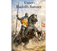 Unter Rudolfs Banner: Der Aufstieg eines Königs und der Beginn der Habsburger