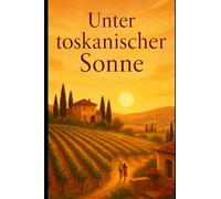 Unter toskanischer Sonne: Eine zweite Chance unter toskanischer Sonne (Liebe à la Italia♥️)