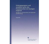 Untergegangene und veraltete worte des französischen im heutigen englisch: beiträge zur französischen und englischen wortforschung