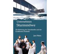 Unternehmen Sturmmöwe: Die Befreiung der Zarenfamilie Romanow und der Großfürstin Elisabeth