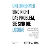 Unternehmer sind nicht das Problem, sie sind die Lösung: Was Unternehmer für die Gesellschaft leisten und warum sie so oft missverstanden werden