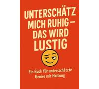 Unterschätz mich Ruhig - das wird lustig: Ein Buch für stille Genies, die man besser nicht unterschätzt - mit Witz, Haltung und jeder Menge Aha-Momenten.