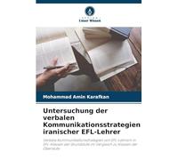 Untersuchung der verbalen Kommunikationsstrategien iranischer EFL-Lehrer: Verbale Kommunikationsstrategien von EFL-Lehrern in EFL-Klassen der Grundstufe im Vergleich zu Klassen der Oberstufe