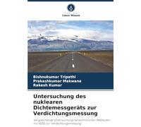 Untersuchung des nuklearen Dichtemessgeräts zur Verdichtungsmessung: Vergleichende Untersuchung herkömmlicher Methoden mit NDG zur Verdichtungsmessung