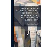 Untersuchungen Ã1/4ber die Verbreitung des Tigers (Felis tigris) und seine Beziehungen zur Menschheit.