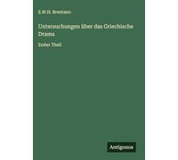 Untersuchungen über das Griechische Drama: Erster Theil