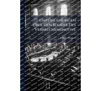 Untersuchungen Über Den Begriff Des Verbrechensmotive