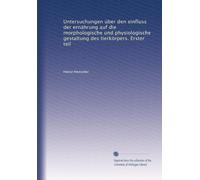 Untersuchungen über den einfluss der ernährung auf die morphologische und physiologische gestaltung des tierkörpers. Erster teil