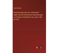 Untersuchungen über den Lichtwechsel Algols nach den Mannheimer Beobachtungen von Professor Schönfeld in den Jahren 1869 bis 1875