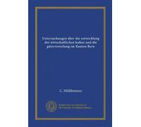 Untersuchungen über die entwicklung der wirtschaftlichen kultur und die güterverteilung im Kanton Bern