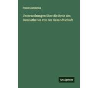 Untersuchungen über die Rede des Demosthenes von der Gesandtschaft
