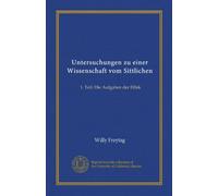 Untersuchungen zu einer Wissenschaft vom Sittlichen: 1. Teil: Die Aufgaben der Ethik