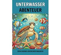 Unterwasser Abenteuer: Dein eigenes Entdecker Malbuch (Tierische Abenteuerwelten - Malen, Staunen, Entdecken)