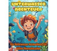 Unterwasser Ausmalbuch: Unterwasser Abenteuer - Ein Unterwasser Ausmalbuch für Kinder im Alter von 4-10 Jahren mit 60 Seiten Ausmalspaß
