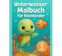 Unterwasser Malbuch für Kleinkinder: Ab 2 Jahren Bold & Easy Malspaß mit dicken Linien - Erstes Ausmalen für Jungen & Mädchen - Tolle Geschenkidee zum Geburtstag & Kindergarten - Meerestiere entdecken