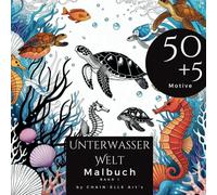 Unterwasser Welt Malbuch: Ein Ausmalbuch mit 50+5 einzigartigen Unterwasserwelt Designs, Seepferdchen, Schildkröten, Korallen, Seeigel, Malbuch für Erwachsene: meditativ - inspirierend - entspannend