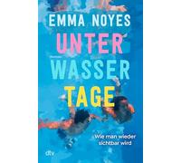 Unterwassertage - Wie man wieder sichtbar wird: Roman | Sommerliche Healing Fiction über die große Liebe und ein lange verborgenes Geheimnis