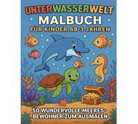 Unterwasserwelt Malbuch für Kinder ab 3 Jahren: 50 Ausmalbilder mit spannenden Unterwasser-Bewohnern zum Entdecken und lernen