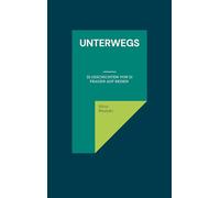 Unterwegs: 22 Geschichten von 21 Frauen auf Reisen