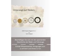 Unterwegs auf Rädern - SUMI Impuls Magazin Nr. 2: Enthält Wissenswertes, Anregungen sich zu erinnern und etwas zu tun (AKTIV im ALTER Sumi Magazine ... - Anregungen zum Mitdenken und Mitgestalten)