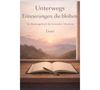 Unterwegs - Erinnerungen, die bleiben: Ein Reisetagebuch für besondere Momente