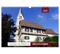 Unterwegs in der Altstadt von Geislingen (Wandkalender 2026 DIN A3 quer), CALVENDO Monatskalender: Geislingen von seiner schönsten Seite