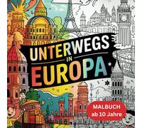 Unterwegs in Europa - Malbuch ab 10 Jahren: Malbuch für Kreative und Entdecker mit 50 inspirierenden Ausmalbildern