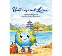 Unterwegs mit Lumi: Reisetagebuch für Kinder ab 8 Jahren - mit Rätseln, Ausmalbildern, Schreibimpulsen & kreativen Mitmachseiten für den Urlaub