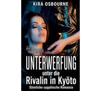 Unterwerfung unter die Rivalin in Kyōto: Sinnliche sapphische Romanze: 3 (Ihre Herrschaft. Manhattan Velvet)