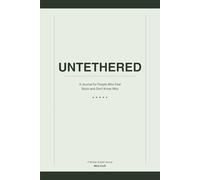 UNTETHERED: A 90-Day Guided Journal for People Who Feel Stuck and Don't Know Wh