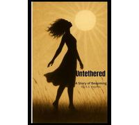 Untethered A Story of Becoming-Editor's Cut: Choosing yourself is only the beginning: 1 (The Untethered Series)