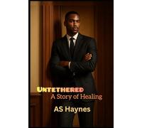 Untethered A Story of Healing: In the Midst of Becoming (The Untethered Series)