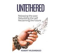 UNTETHERED: Releasing the past, Rebuilding the self, Reclaiming the future
