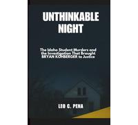 UNTHINKABLE NIGHT: The Idaho Student Murders and the Investigation That Brought BRYAN KOHBERGER to Justice