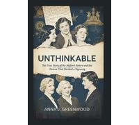 UNTHINKABLE: The True Story of the Mitford Sisters and the Choices That Divided a Dynasty